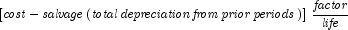 \left[ {{\it cost} - {\it salvage}\left( 
            {\it {total\,depreciation\,from\,prior\,periods}} \right)} \right]\, 
            {{{\it factor} \over {\it life}}}