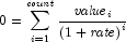 0 = \sum\limits_{i = 1}^{\it count} {{{\it 
            value}_i } \over {\left( {1 + {\it rate}} \right)^i }}