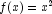 f(x) = x^2