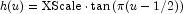 h(u) = \mbox{XScale} \cdot{\tan{(\pi( u - 1/2))}}