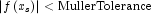 \left|f\left(x_s\right)\right|\lt \hbox{MullerTolerance}