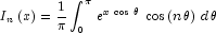 I_n \left( x \right) = {1 \over \pi 
            }\int_0^\pi {\,e^{x\,\cos \,\theta}} \,\cos \left( {n\,\theta } 
            \right)\,d\,\theta