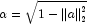 \alpha  = \sqrt {1 - 
            \left\| a \right\|_2^2 }