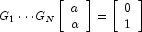 G_1  \cdots G_N \left[ \begin{array}{l}a \\ 
            \alpha \end{array} \right] = \left[ \begin{array}{l} 0 \\  1 
            \end{array} \right]