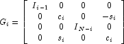 G_i  = \left[ {\begin{array}{*{20}c}{
            I_{i - 1} } & 0 & 0 & 0  \\ 0 & {c_i } & 0 & { 
            - s_i } \\ 0 & 0 & {I_{N - i} } & 0 \\ 0 & {s_i } & 
            0 & {c_i } \\ \end{array}} \right]