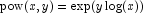 {\rm pow}(x,y) = \exp(y \log(x))