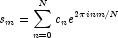 s_m  = \sum\limits_{n = 0}^N {c_n e^{2\pi 
            inm/N}}