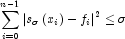 \sum\limits_{i=0}^{n-1} {\left| {s_\sigma 
            \left( {x_i } \right) - f_i } \right|} ^2  \le \sigma