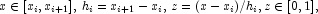 
            x \in [x_i, x_{i+1}], \, h_i=x_{i+1}-x_i, \, z=(x-x_i)/h_i, z \in [0,1],
            