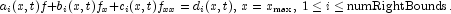 
            a_i(x,t)f+b_i(x,t)f_x+c_i(x,t)f_{xx} = d_i(x,t),\, x=x_{\max},\, 1 \le i \le \text{numRightBounds}.
            