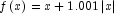 f\left( x \right) = x + 1.001\left| x \right|