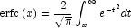 {\rm{erfc}}\left( x \right) = {2 \over 
            {\sqrt \pi  }}\int_x^\infty  {e^{ - t^2 } } dt