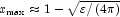 x_{\max }  \approx 1 - \sqrt {\varepsilon 
            /\left( {4\pi } \right)}