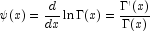 
            \psi(x)=\frac{d}{dx}\ln\Gamma(x)=\frac{\Gamma'(x)}{\Gamma(x)}
            