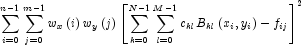 \sum\limits_{i = 0}^{n - 1} {\sum\limits_{j = 0}^{m - 1} {w_x \left( i \right)w_y \left( j \right)} \left[ {\sum\limits_{k = 0}^{N - 1} {\sum\limits_{l = 0}^{M - 1} {c_{kl} } B_{kl} \left( {x_i ,y_i } \right) - f_{ij} } } \right]} ^2