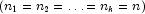 \left({n_1=n_2=\ldots=
            n_k=n}\right)