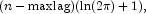 (n-\mbox{maxlag})(\ln(2\pi)+1),