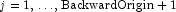 j=1,\ldots,\rm{BackwardOrigin}+1