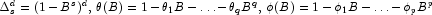 \Delta_s^d=(1-B^s)^d,\, \theta(B)=1-\theta_1B-\ldots-\theta_qB^q,\, \phi(B)=1-\phi_1B-\ldots-\phi_pB^p