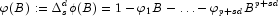 
            \varphi(B):=\Delta_s^d\phi(B)=1-\varphi_1B-\ldots-\varphi_{p+sd}B^{p+sd}
            