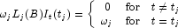 
            \omega_jL_j(B)I_t(t_j) = \left\{ \begin{array}{ccc}
            0 & {\mbox{for}} &  t \ne t_j \\
            \omega_j & {\mbox{for}} & t=t_j
            \end{array}
            \right.
            