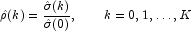 \hat\rho(k) = \frac{\hat
            \sigma(k)}{\hat \sigma(0)},\mbox{\hspace{20pt}} k=0,1,\dots,K