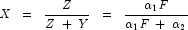 X\;\;=\;\;\frac{Z}{Z\;+\;Y}\;\;=\;\;
            \frac{\alpha_1 F}{\alpha_1 F\;+\;\alpha_2}