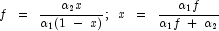 f\;\;=\;\;\frac{\alpha_2 x}{\alpha_1 (1\;
            -\;x)};\;\;x\;\;=\;\;\frac{\alpha_1 f}{\alpha_1 f\;+\;\alpha_2}
            