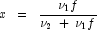 
            x  \;\; = \;\; \frac{\nu_1 f}{\nu_2 \; +  \; \nu_1 f}
            