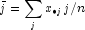 \bar j = \sum\limits_j {x_{ \bullet j} } 
            j/n