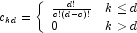 c_{kd} = \left\{ \begin{array}{ll} 
            \frac{d!}{c! (d-c)!} & k \le d  \\ 0  & k \gt d
            \end{array}  \right.