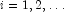 i=1,
            2,\ldots