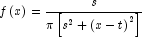 f\left( x \right) = \frac{s}{{\pi \left[ 
            {s^2  + \left( {x - t} \right)^2 } \right]}}