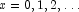 x = 0, 1, 2, \ldots