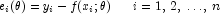 e_i(\theta)=y_i-f(x_i;\theta)\,\,\,\,\,\,\,\,
            \,\,i=1,\,2,\,\ldots,\,n