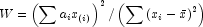 W = \left( {\sum {a_i x_{\left( i \right)} } 
            } \right)^2 /\left( {\sum {\left( {x_i  - \bar x} \right)^2 } } 
            \right)