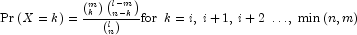 {\rm{Pr}}\left( {X = k} \right) =
            \frac{{\left( {_k^m } \right)\left( {_{n - k}^{l - m} } \right)}}{{\left(
            {_n^l } \right)}}{\rm{for}} \,\,\, k = i,\;i + 1,\,i + 2\; \ldots ,\;\min
            \left( {n,m} \right)