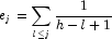 e_j=\sum_{l \le j}^{}\frac{1}{h-l+1}
            