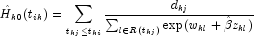 \hat{H}_{k0}(t_{ik})=\sum_{t_{kj}\le
            t_{ki}}^{}\frac{d_{kj}}{\sum_{l \in R(t_{kj})}^{}\textup{exp}(w_{kl}+
            \hat{\beta} z_{kl})}