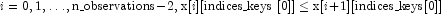 i = 0, 1, \ldots, {\rm n\_observations} - 2, {\rm x} [i]
            [{\rm indices\_keys} \,\,[0]] \leq {\rm x}[i + 1] [{\rm indices\_keys}
            [0]]