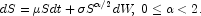  dS = \mu S dt + \sigma S^{\alpha/2}dW,\; 0 \le \alpha \lt 2. 