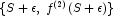 \{S+\epsilon,\; f^{(2)}(S+\epsilon)\}