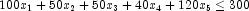 100x_1 + 50x_2 + 50x_3 + 40x_4 + 120x_5 \le 300