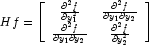 Hf = \left[ {\begin{array}{*{20}c} {\frac{{\partial ^2 f}} {{\partial y_1^2 }}} & {\frac{{\partial ^2 f}} {{\partial y_1 \partial y_2 }}} \\ {\frac{{\partial ^2 f}} {{\partial y_1 \partial y_2 }}} & {\frac{{\partial ^2 f}} {{\partial y_2^2 }}} \\ \end{array} } \right]