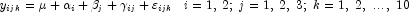 y_{ijk} = \mu + \alpha _i + \beta _j + \gamma_{ij} + \varepsilon_{ijk} \,\,\,\,\, i = 1,\;2;\;j = 1,\;2,\;3;\;k = 1,\;2,\;...\,,\;10