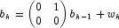 b_k=\begin{pmatrix}0 & 1\\ 0 & 0\end{pmatrix}b_{k-1}+w_k