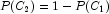 P(C_2) = 1 - P(C_1)