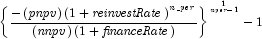 {\left\{ {{{ - \left( {\it pnpv} 
            \right)\left( {1 + {\it reinvestRate}} \right)^{\it n\_per} } \over 
            {\left( {\it nnpv} \right)\left( {1 + {\it financeRate}} \right)}}} 
            \right\}^{{1 \over {{\it nper} - 1}}} } - 1