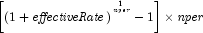 \left[ {\left( {1 + {\it effectiveRate}} 
            \right)^{^{{1 \over {\it nper}}} }  - 1} \right] \times {\it nper}
            