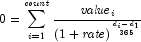 0 = \sum\limits_{i = 1}^{\it count} 
            {{{{\it value}_i } \over {\left( {1 + {\it rate}} \right)^{{{d_i - 
            d_1 } \over {365}}} }}}